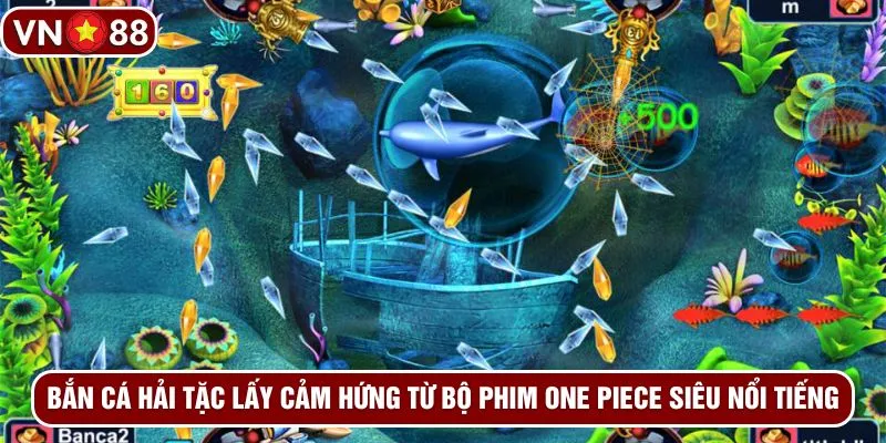Bắn cá hải tặc lấy cảm hứng từ bộ phim One Piece siêu nổi tiếng