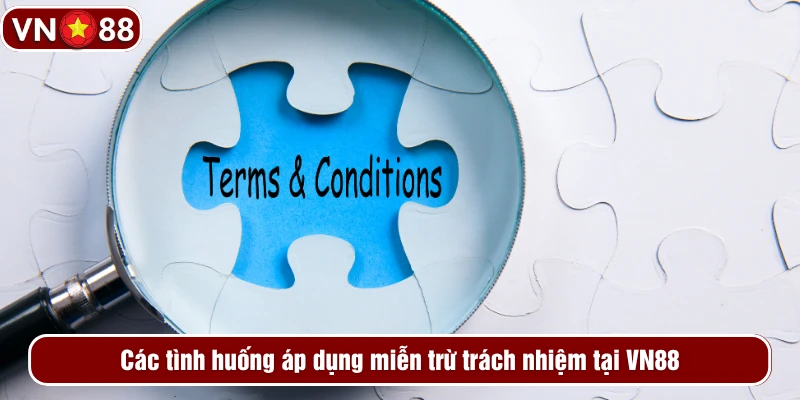 Các tình huống áp dụng miễn trừ trách nhiệm tại VN88