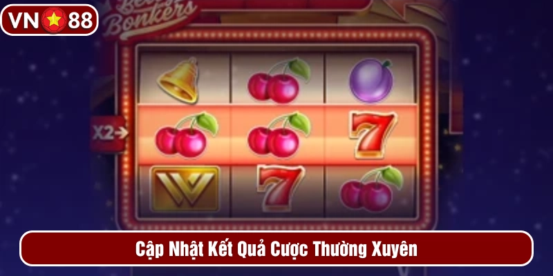 Cập nhật kết quả thường xuyên