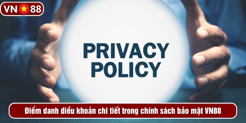 Điểm danh điều khoản chi tiết trong chính sách bảo mật VN88