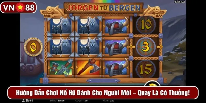 Hướng dẫn chơi nổ hũ dành cho người mới - Quay là có thưởng!