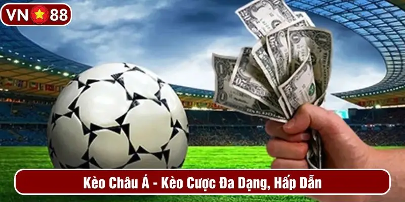 Kèo châu Á - Kèo cược đa dạng, hấp dẫn