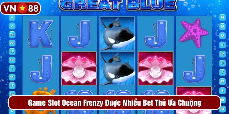 Ocean Frenzy là game slot hot nhất tại VN88