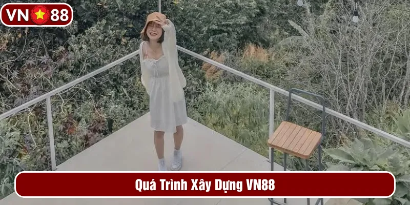 Quá trình xây dựng VN88 