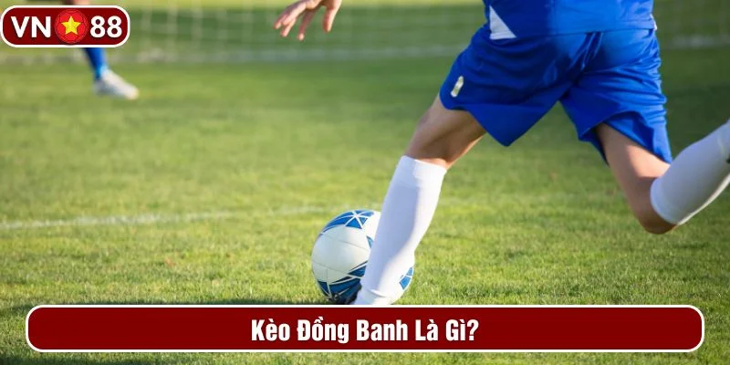 Tìm hiểu về kèo đồng banh