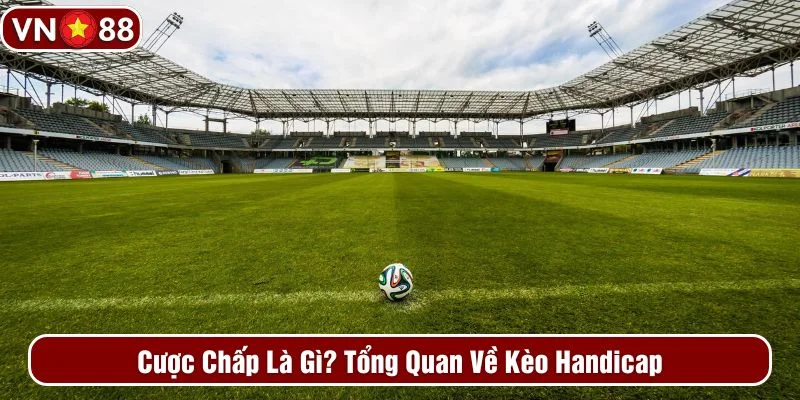 Tổng quan về kèo cược chấp